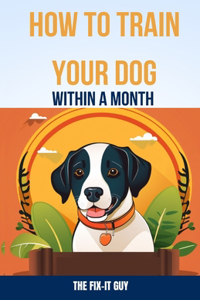 How to Train Your Dog Within a Month
