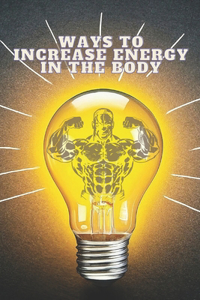 Ways To Increase Energy In The Body