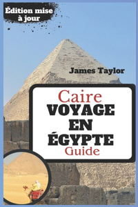 Caire GUIDE DE VOYAGE EN ÉGYPTE