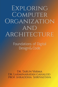 Exploring Computer Organization and Architecture: Foundations of Digital Design & Code