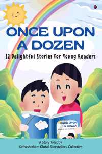 Once Upon a Dozen: 12 Delightful Stories For Young Readers