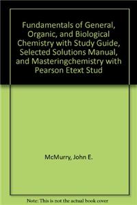 Fundamentals of General, Organic, and Biological Chemistry with Study Guide, Selected Solutions Manual, and Masteringchemistry with Pearson Etext Student Access Kit