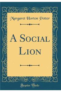 A Social Lion (Classic Reprint)
