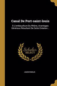 Canal De Port-saint-louis: À L'embouchure Du Rhône, Avantages Généraux Résultant De Cette Création...