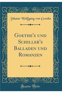 Goethe's und Schiller's Balladen und Romanzen (Classic Reprint)