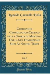 Compendio Cronologico-Critico della Storia di Mantova Dalla Sua Fondazione Sino Ai Nostri Tempi, Vol. 3 (Classic Reprint)