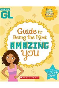 Girls' Life Guide to Being the Most Amazing You