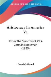Aristocracy In America V1