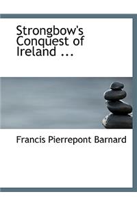 Strongbow's Conquest of Ireland ...