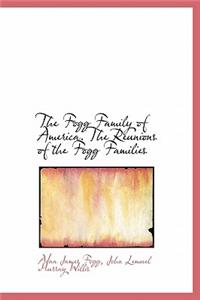 The Fogg Family of America. the Reunions of the Fogg Families