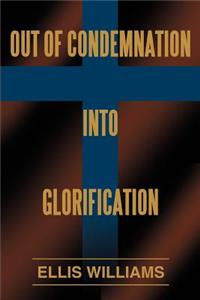 Out of Condemnation Into Glorification