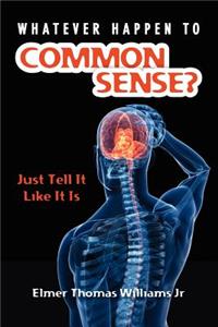 Whatever Happen To Common Sense?