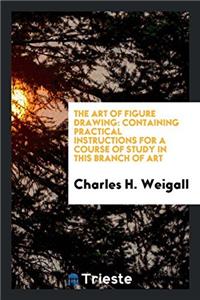 The art of figure drawing: containing practical instructions for a course of study in this branch of art