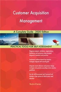 Customer Acquisition Management A Complete Guide - 2020 Edition