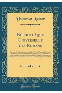 BibliothÃ¨que Universelle Des Romans: Ouvrage PÃ©riodique, Dans Lequel on Donne l'Analyse RaisonnÃ©e Des Romans Anciens Et Modernes, FranÃ§ois, Ou Traduits Dans Notre Langue; Avec Des Anecdotes Et Des Notices Historiques Et Critiques Concernant Les