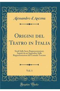 Origini del Teatro in Italia, Vol. 1: Studi Sulle Sacre Rappresentazioni, Seguiti Da Un'appendice Sulle Rappresentazioni del Contado Toscano (Classic Reprint)
