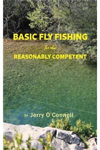 Basic Fly Fishing for the Reasonably Competent