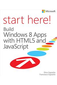 Start Here! Build Windows 8 Apps with HTML5 and JavaScript