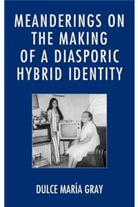 Meanderings on the Making of a Diasporic Hybrid Identity