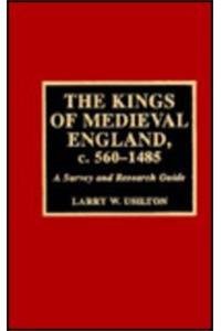 The Kings of Medieval England, c. 560-1485