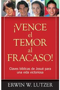 Vence El Temor Al Fracaso!