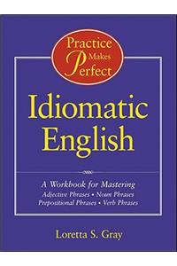 Practice Makes Perfect: Idiomatic English