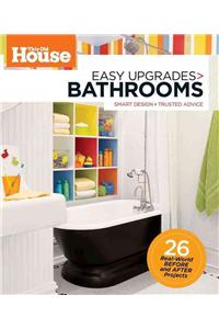 This Old House Easy Upgrades: Bathrooms: Smart Makeovers, Trusted Advice