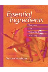 Essential Ingredients: Recipes for Teaching Writing