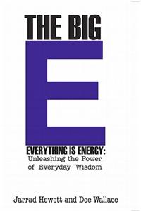 The Big E - Everything Is Energy