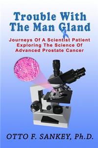 Trouble With The Man Gland
