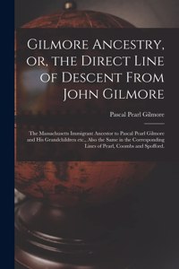 Gilmore Ancestry, or, the Direct Line of Descent From John Gilmore