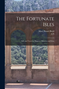 Fortunate Isles; Life and Travel in Majorca, Minorca and Iviza