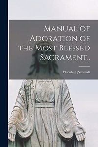 Manual of Adoration of the Most Blessed Sacrament..