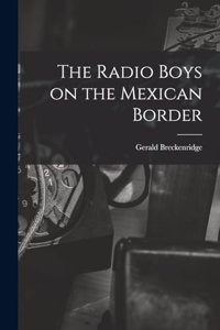 Radio Boys on the Mexican Border