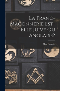 franc-maçonnerie est-elle juive ou anglaise?