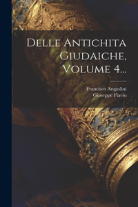 Delle Antichita Giudaiche, Volume 4...