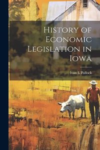 History of Economic Legislation in Iowa