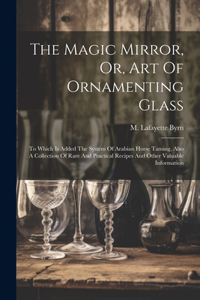 Magic Mirror, Or, Art Of Ornamenting Glass