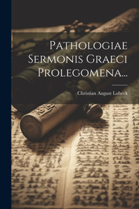 Pathologiae Sermonis Graeci Prolegomena...