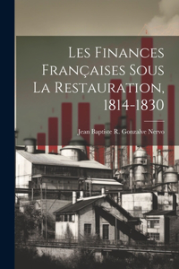 Les Finances Françaises Sous La Restauration, 1814-1830