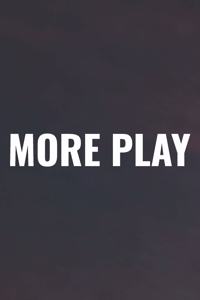 More Play