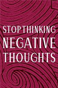 Stop Thinking Negative Thoughts