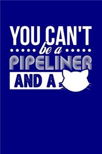 You Can't Be a Pipeliner and a