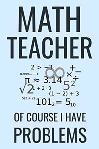 Math Teacher Of Course I Have Problems