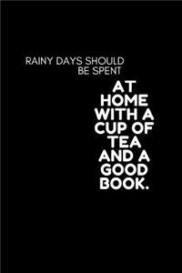 rainy days should be spent AT HOME WITH A CUP OF TEA AND A GOOD BOOK.