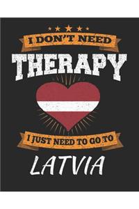 I Don't Need Therapy I Just Need To Go To Latvia