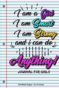 I Am A Girl I Am Smart I Am Strong I Can do Anything Journal for Girls 110 White Pages 6x9 inches