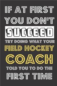 If At First You Don't Succeed Try Doing What Your Field Hockey Coach Told You To Do The First Time