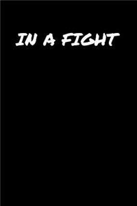 In A Fight&#65533;: A soft cover blank lined journal to jot down ideas, memories, goals, and anything else that comes to mind.