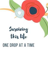 Surviving This Life One Drop At A Time